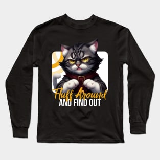 Fluff Around And Find Out Sarcastic Cat Feline Joke Funny Long Sleeve T-Shirt